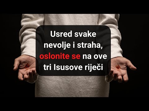 Kada patite od straha, samo se oslonite na ove tri Isusove riječi