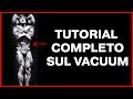 Tutorial Completo Sul Vacuum - 4 Livelli di Difficoltà - My Comeback E.4