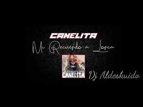 #Canelita Mi Recuerdo A Lorca Remix Dj AldeskuidO# 2021