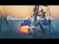 Maybe - Damned If We Do || Lyrics / Lyric Video 🎼