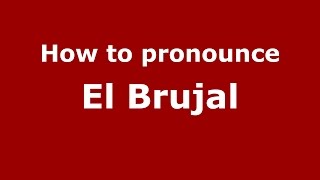 How to pronounce El Brujal