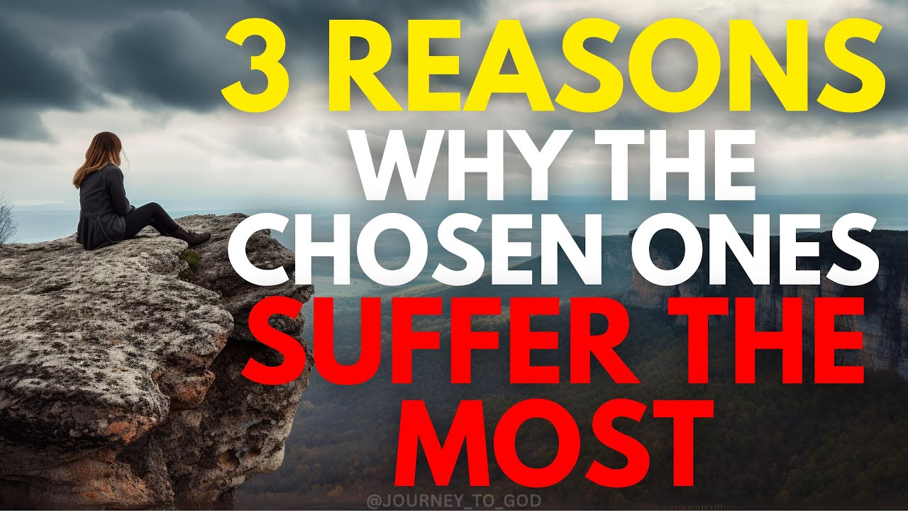 3 Reasons Why The Chosen Ones Suffer The Most (Christian Motivation)