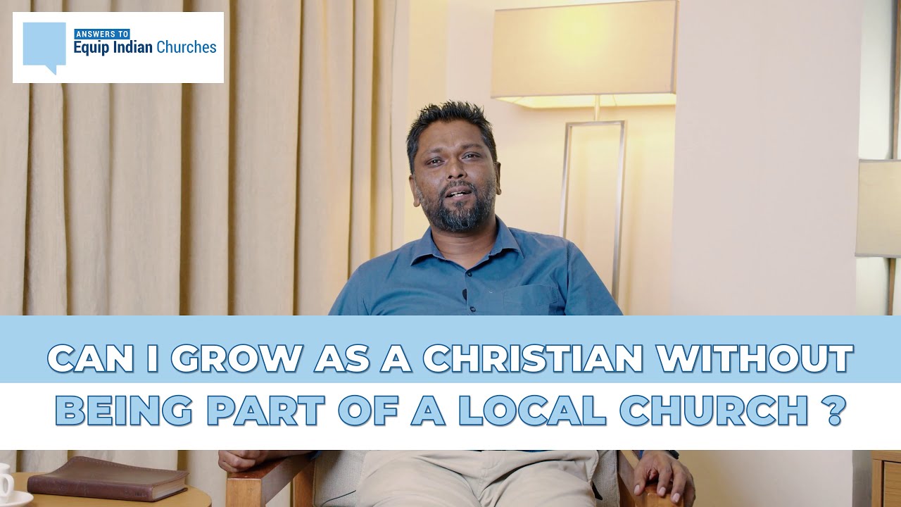 Can I grow as a Christian without being part of a local church?