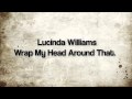 Lucinda Williams Wrap My Head Around That 