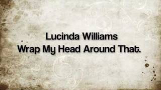 Lucinda Williams Wrap My Head Around That