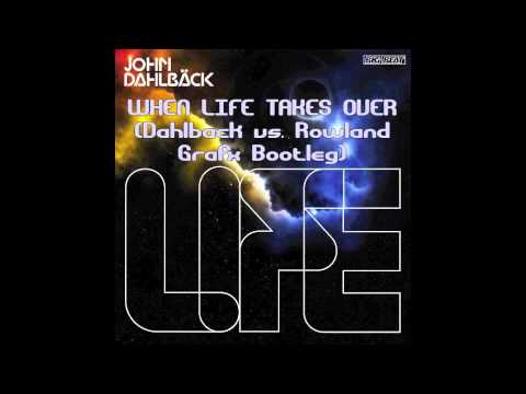 John Dahlback-When Life Takes Over (Dahlback vs. Rowland Grafx Bootleg)