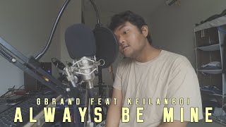 Download lagu GBRAND FEAT KEILANDBOI - Always Be Mine (Cover) mp3