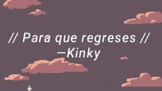 Para que regreses // Kinky (MTV Unplugged) [Letra-Lyrics]