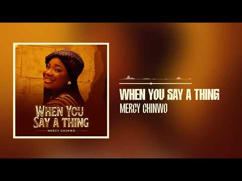 Mercy Chinwo – When You Say A Thing - Official Video