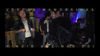 Vespas Mandarinas - Fingir Que Não Dói (clipe oficial)