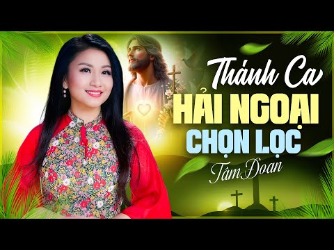 NHẠC THÁNH CA HẢI NGOẠI Chọn Lọc Hay Nhất - Thánh Ca Hải Ngoại Qua Giọng Hát Tâm Đoan