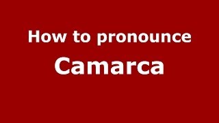 How to pronounce Camarca