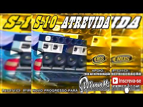 CD S-10 ATREVIDA DE NOVO PROGRESSO PARÁ - BY DJ RENAN MS