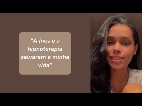 A Ines e a hipnoterapia salvaram a minha vida
