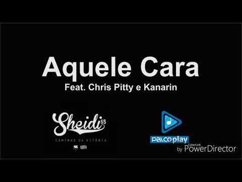 Aquele Cara - Sheidi S5 Feat Chris Pitty e Kanarin