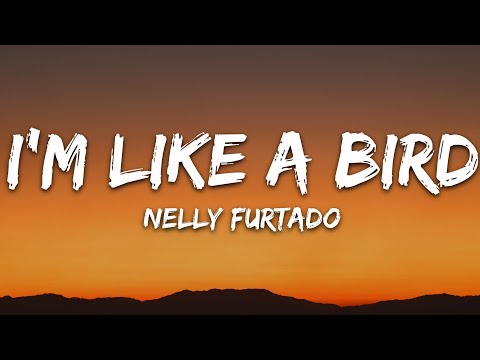 Nelly Furtado - I'm Like A Bird (Lyrics)
