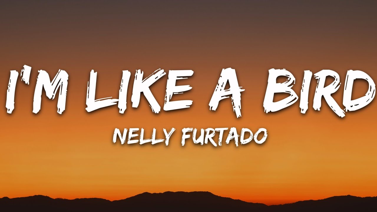 Nelly Furtado - I'm Like A Bird (Lyrics)