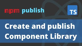 Create and Publish packages to npm - React Component Library using tsdx