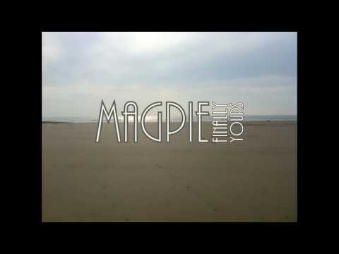 MAGPIE: FINALLY YOURS