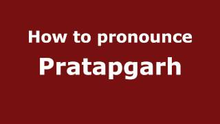 How to pronounce Pratapgarh