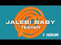 Tesher  - Jalebi Baby  (1 hour loop)