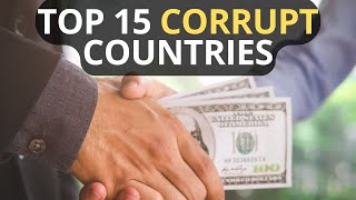 Top 15 CORRUPT COUNTRIES in the World (Shocking Reveal)