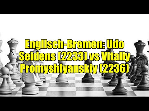 Englisch-Bremen: Udo Seidens (2233) vs Vitaliy Promyshlyanskiy (2236)