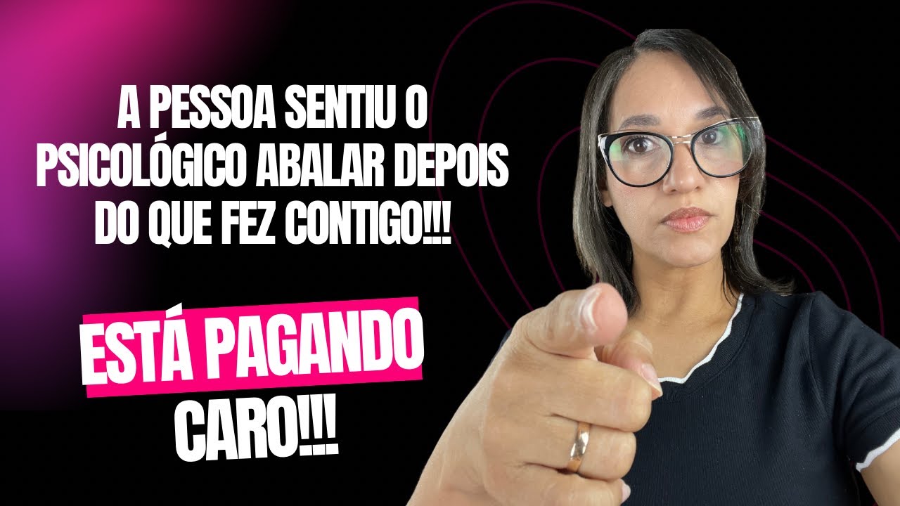 O psicológico dessa pessoa está abalado depois do que fez contigo. Já está pagando caro!!!
