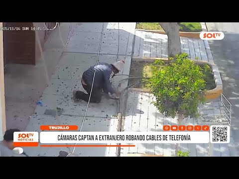 Trujillo: cámaras captan a extranjero robando cables de telefonía