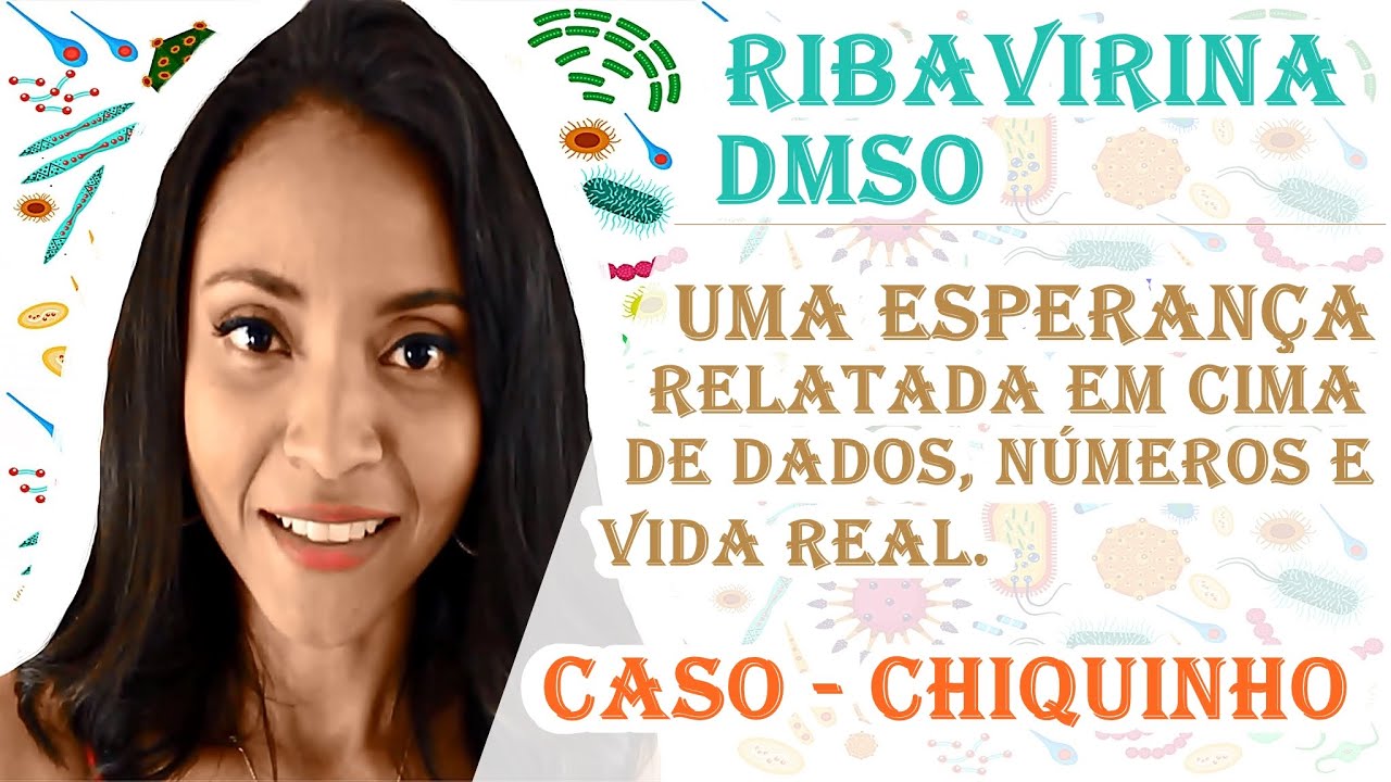 #RIBAVIRINA #DMSO E SEUS DADOS. CASO CLÍNICO - CHIQUINHO.