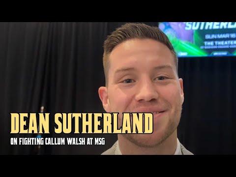 'SIGN ME UP DANA!' DEAN SUTHERLAND SPEAKS ON WHAT AN UPSET OVER CALLUM WALSH WILL DO FOR HIS CAREER
