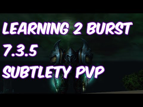 LEARNING 2 BURST - 7.3.5 Subtlety Rogue PvP - WoW Legion