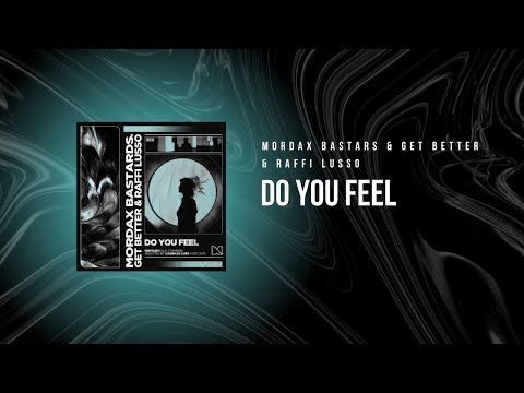 Mordax Bastards, Get Better & Raffi Lusso - Do You Feel