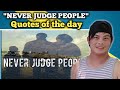 NEVER JUDGE PEOPLE QUOTES OF THE DAY