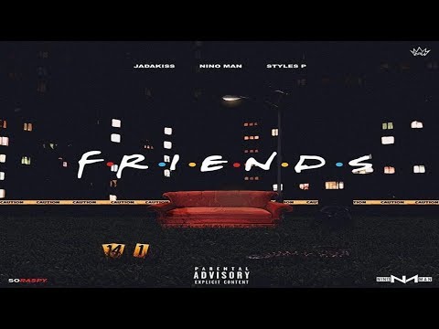 Jadakiss x Styles P x Nino Man - Friends (2017 New CDQ) @TheRealKiss @therealstylesp @IMNINOMAN