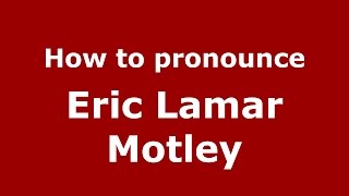 How to pronounce Eric Lamar Motley