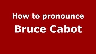 How to pronounce Bruce Cabot