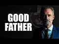 The Essence Of Being A Good Father Jordan Peterson