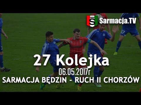 27 kolejka, Sarmacja Będzin - Ruch II Chorzów, 06.05.2017