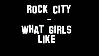 Rock City - What Girls like