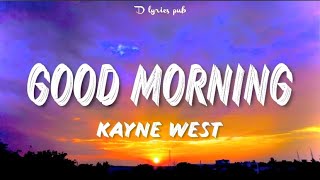 Kanye West - Good Morning (Lyrics)