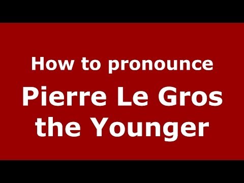 How to pronounce Pierre Le Gros the Younger (Italian/Italy) - PronounceNames.com