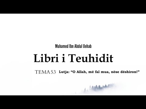 Libri i Teuhidit (Tema 53: Lutja "O Allah, me fal mua, nese deshiron)