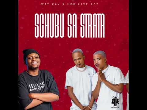 Way Kay x HBK Live Act _ Sghubu Sa Strata (Official Audio)