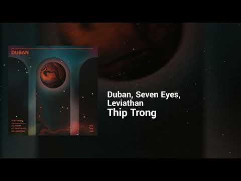 Thip Trong - Duban, Seven Eyes, Leviathan | Dark, Restless | Experimental Electronic