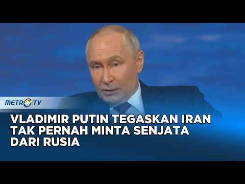 Presiden Rusia Vladimir PutinTegaskan Iran Tak Pernah Minta Senjata dari Rusia