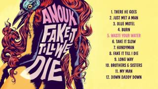 Waste Your Water - Anouk / Fake It Till We Die