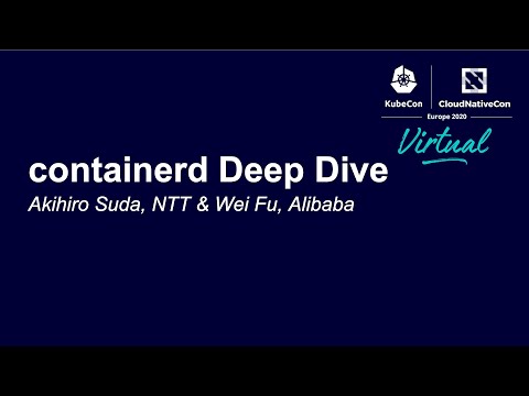 containerd Deep Dive - Akihiro Suda, NTT & Wei Fu, Alibaba