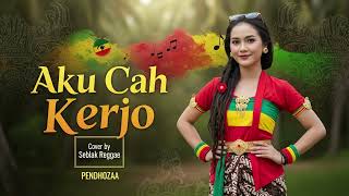 Download lagu AKU CAH KERJO - Pendhoza | Cover Reggae Version mp3 Download lagu AKU CAH KERJO - Pendhoza | Cover Reggae Version mp3