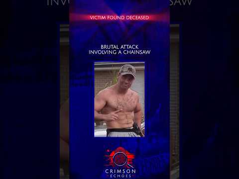 Brutal Attack Involving A Chainsaw